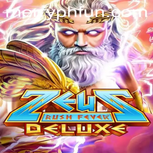 Exploring ZeusRushFeverDeluxe: The Thrilling New Game Taking the World by Storm with MERRYPH